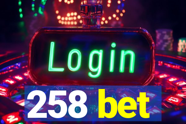 258 bet